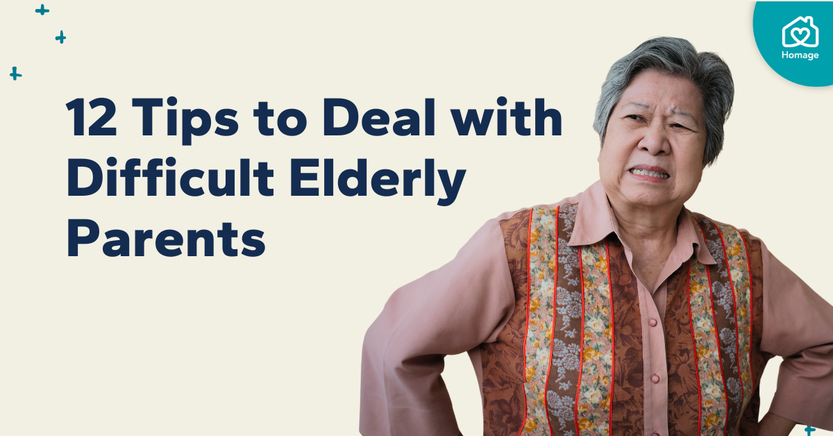 12 Tips to Deal with Difficult Elderly Parents | Homage