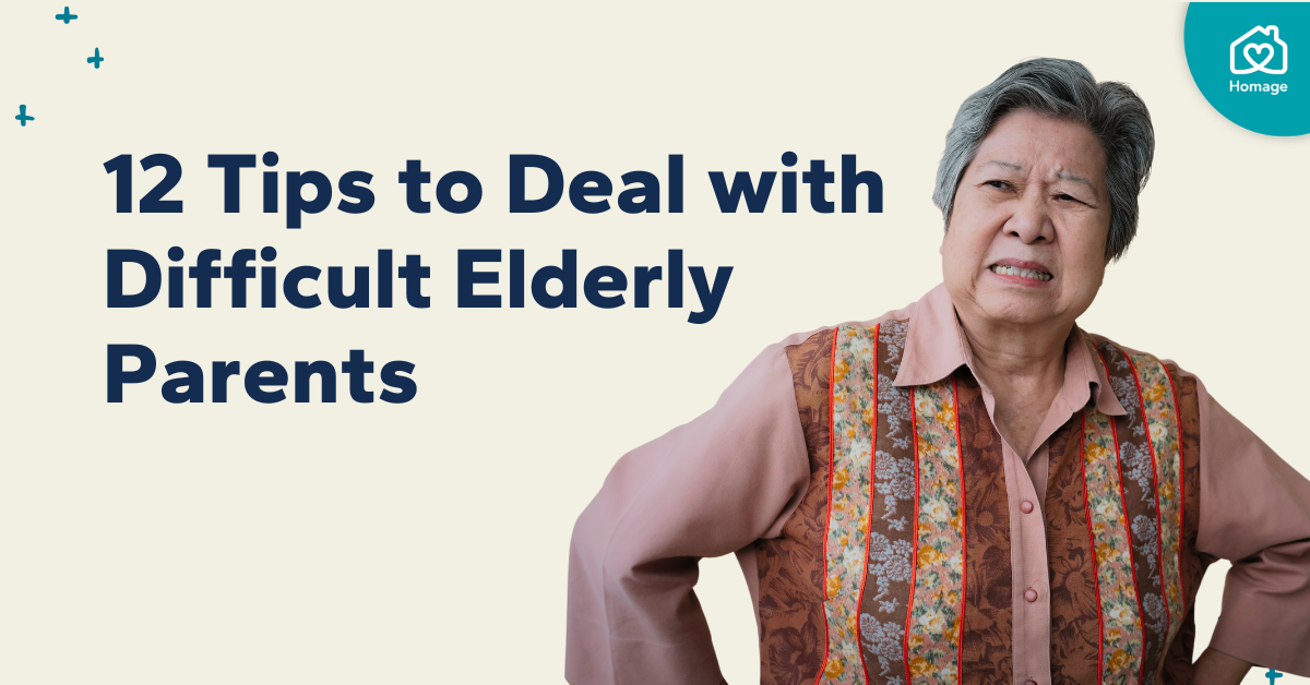 12 Tips to Deal with Difficult Elderly Parents - Homage Malaysia